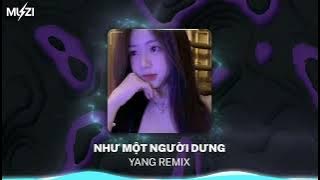 NHƯ MỘT NGƯỜI DƯNG ( BẢN HOT TIKTOK ) - YANG Remix | Nhạc Remix Hot TikTok 2025