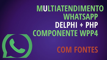 #Exemplos 25 SAW - Multiatendimento Whatsapp em Delphi+PHP usando o componente WPP4