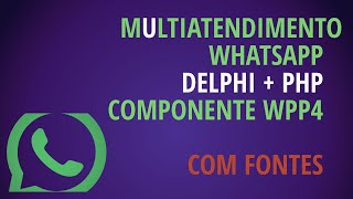 #Exemplos 25 SAW - Multiatendimento Whatsapp em Delphi+PHP usando o componente WPP4