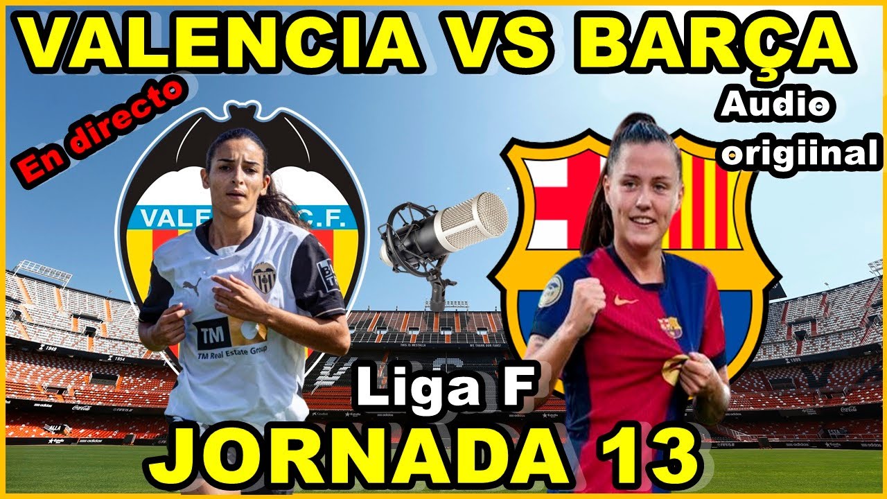 VALENCIA FEMENINO VS FC BARCELONA FEMENINO HOY - NARRACIÓN EN DIRECTO🎙️ ...