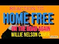 Reaction To Home Free - On the Road Again (WILLIE NELSON COVER ) With Professor Hiccup #homefries