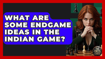 What Are Some Endgame Ideas In The Indian Game? - The Chess Codex