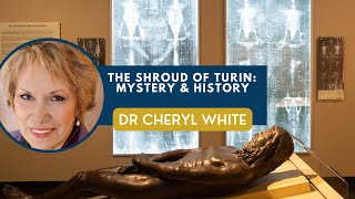 Shroud of Turin: Mystery \u0026 History with Dr Cheryl White