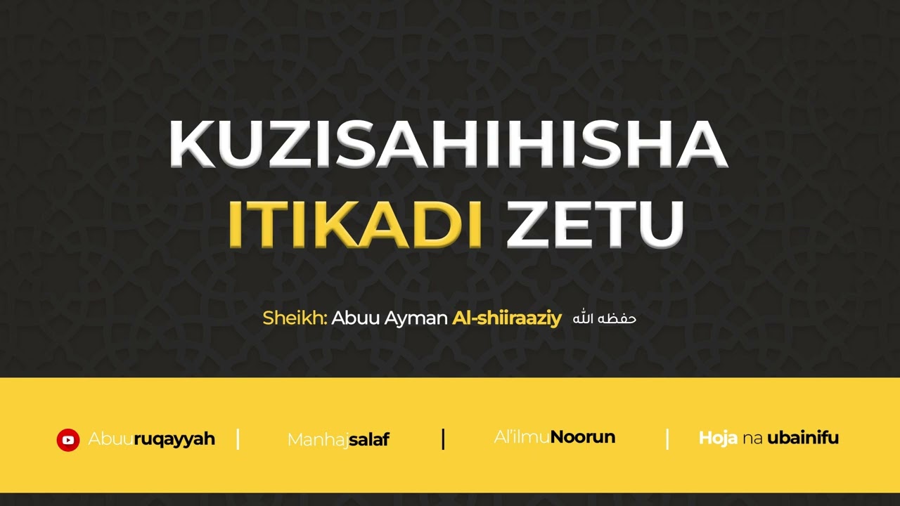 KUZISAHIHISHA ITIKADI ZETU | Sheikh Abuu Ayman Al-shiraaziy حفظه الله 