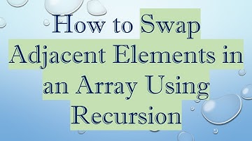 How to Swap Adjacent Elements in an Array Using Recursion
