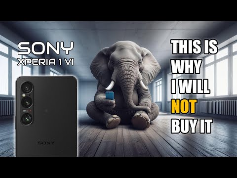 I WONT BUY SONY XPERIA 1 VI ... And this is WHY 