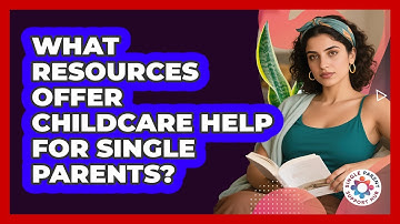 What Resources Offer Childcare Help For Single Parents?