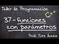 37 - Funciones con parámetros - Taller de Programación (C++)