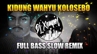 DJ SLOW KIDUNG WAHYU KOLOSEBO || FULL BASS REMIX