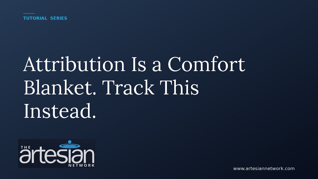Attribution Is a Comfort Blanket  Here’s What to Track Instead