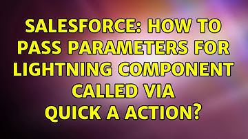 Salesforce: How to pass parameters for Lightning component called via quick a action?