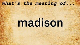 Madison Meaning : Definition of Madison