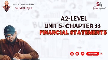 A2 Level | Unit 5 Chapter 33 Financial Statements | Business with Saifullah