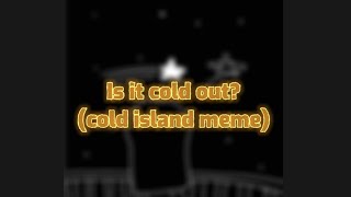 Is It Cold Out? // Animation Meme Test // 🌟✨
