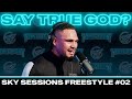 Say true god  sky sessions freestyle