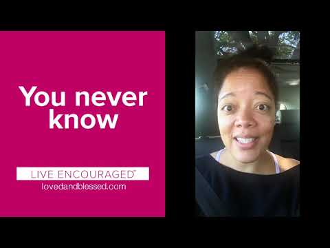 You never know