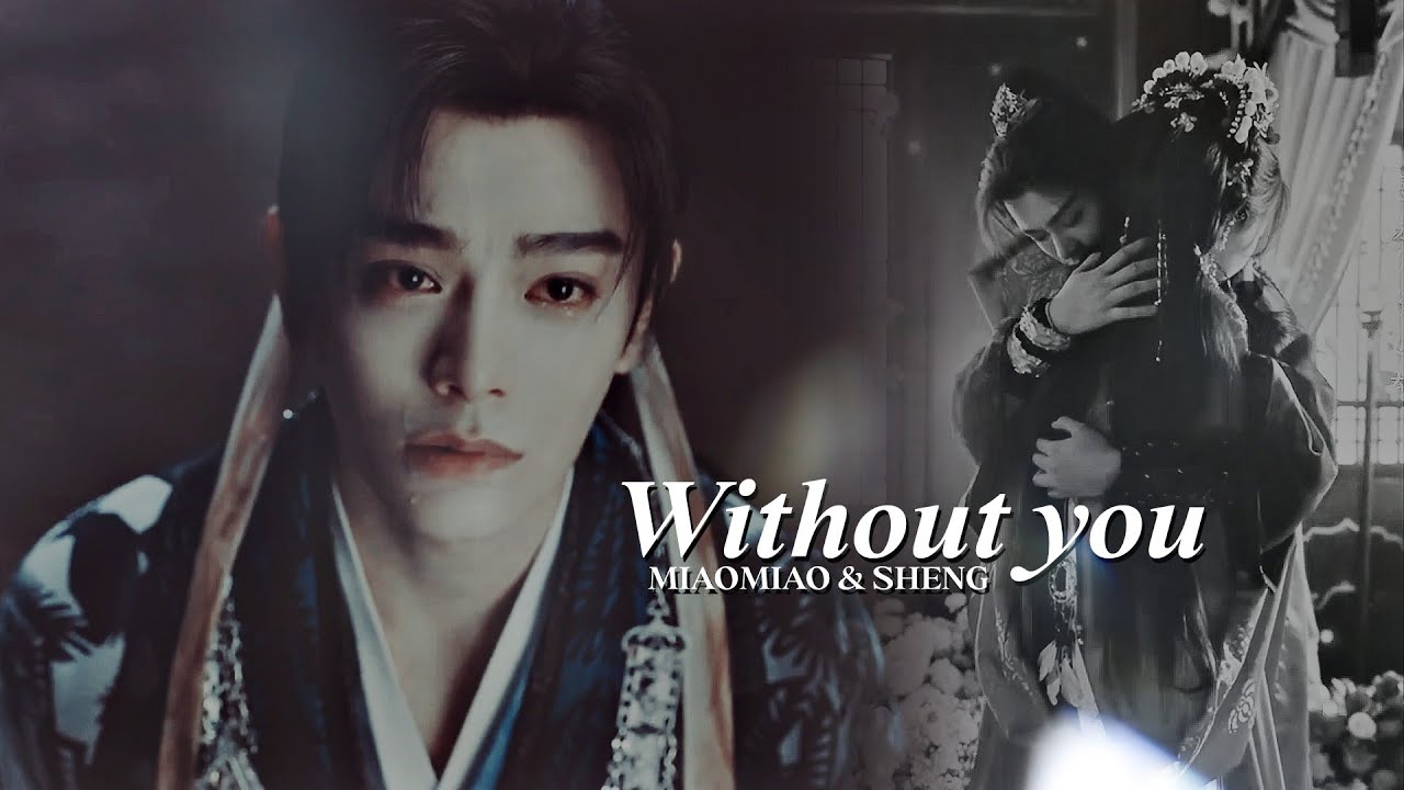 Ling Miaomiao & Mu Sheng || 𝙒𝙞𝙩𝙝𝙤𝙪𝙩 𝙔𝙤𝙪 [Love Game in Eastern Fantasy ›› 1x20] MV