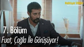 Fuat, Çağla Ile Görüşüyor - Bahtiyar Ölmez 7. 