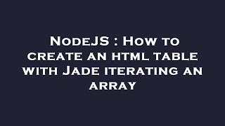 NodeJS How to create an html table with Jade iterating an array