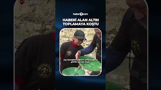 Haberi alan altın toplamaya koştu!