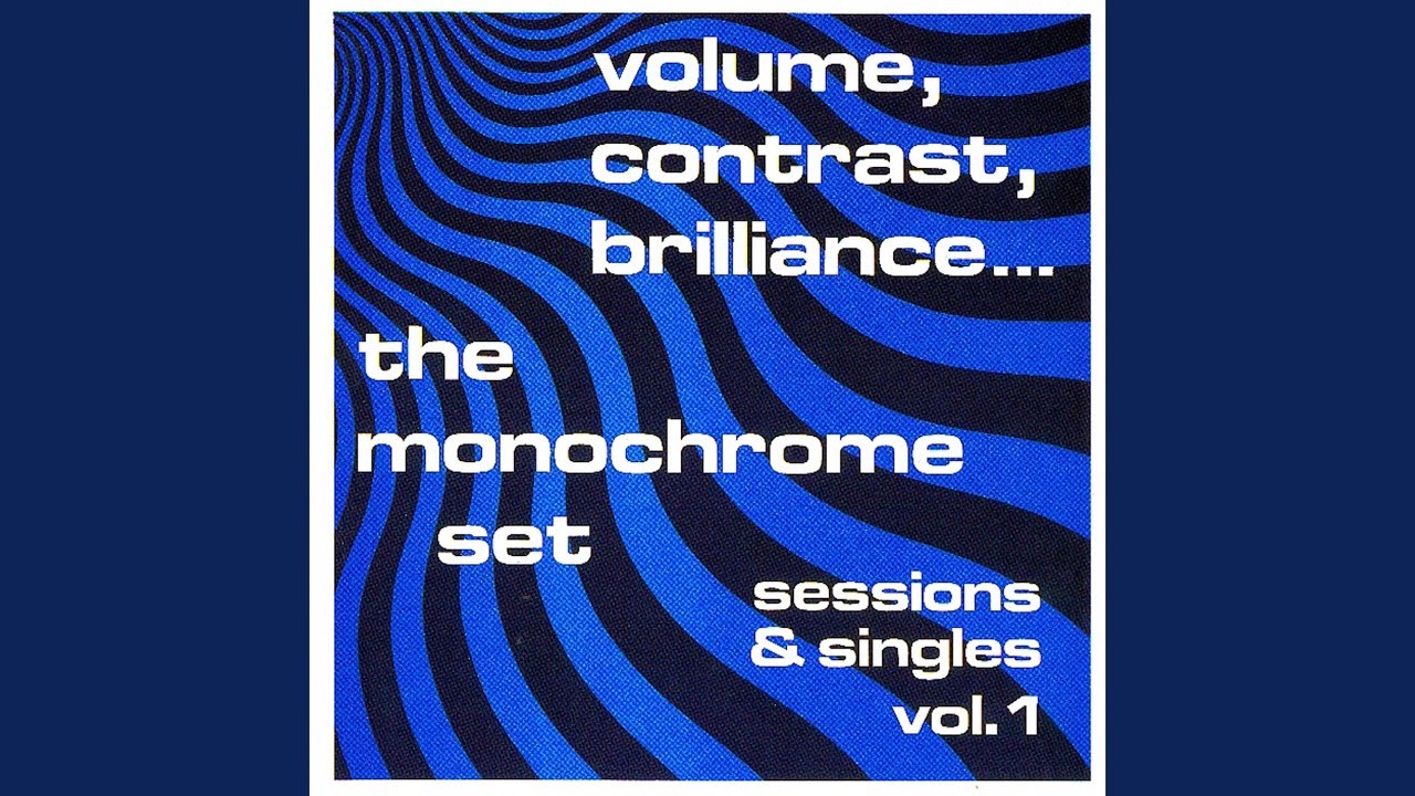 The Monochrome Set: Volume, Contrast, Brilliance (Sessions