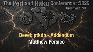 Devel::ptkdb ~ Addendum ~ Matthew Persico ~ Lightning Talk ~ TPRC 2026