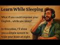 Improve English in Your Sleep | Listen & Learn Naturally 🎧 | Learn While You Sleep 🚀