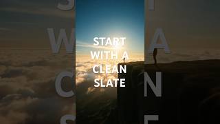 start with a clean slate