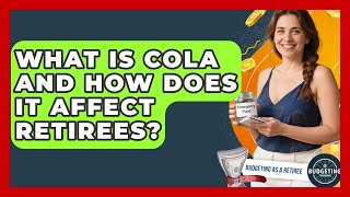 What Is COLA And How Does It Affect Retirees? - Budgeting as a Retiree