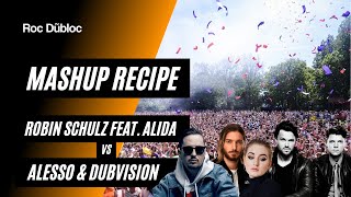 ROC DUBLOC MASHUP RECIPE: Robin Schulz X Alida X Alesso X DubVision -  In Your Eyes One Last Time