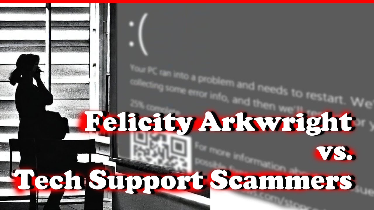 Felicity Arkwright Vs. Tech Support Scammers