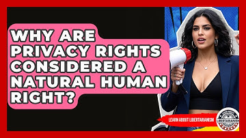 Why Are Privacy Rights Considered A Natural Human Right? - Learn About Libertarianism