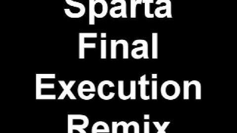 Sparta Final Execution Remix