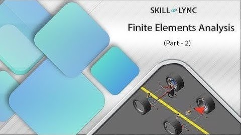 Introduction to Finite Element Analysis (Part-2) | Skill-Lync