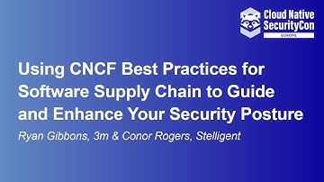 Using CNCF Best Practices for Software Supply Chain to Guide and Enha... Ryan Gibbons & Conor Rogers