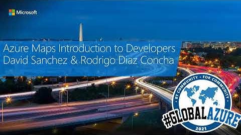 Azure Maps Introduction to Developers - Global Azure 2021