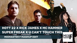 Hott 22 & Mc Hammer & Rick James - U Cant Touch This & Superfreak (Mixmaster F Mashup Edit)