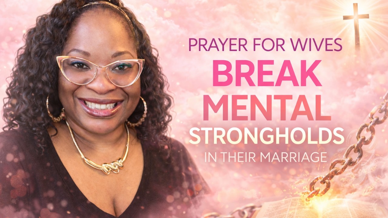 Prayer for Wives: Break Mental Strongholds in Your Marriage