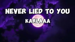 Karlaaa- Never Lied To You (Lyrics)