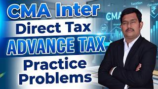 ADVANCE TAX | DUE DATES | APPLICABILITY | INCOME TAX ACT | PRACTICE PROBLEMS | #cmainter #cainter