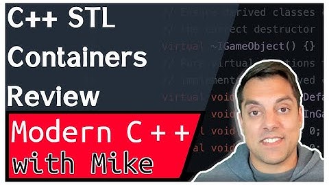 STL C++ Container High Level Review | Modern Cpp Series Ep. 134