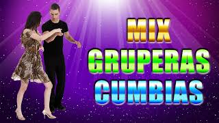 Mix Cumbias Gruperas - Cumbias Para Bailar Toda La Noche