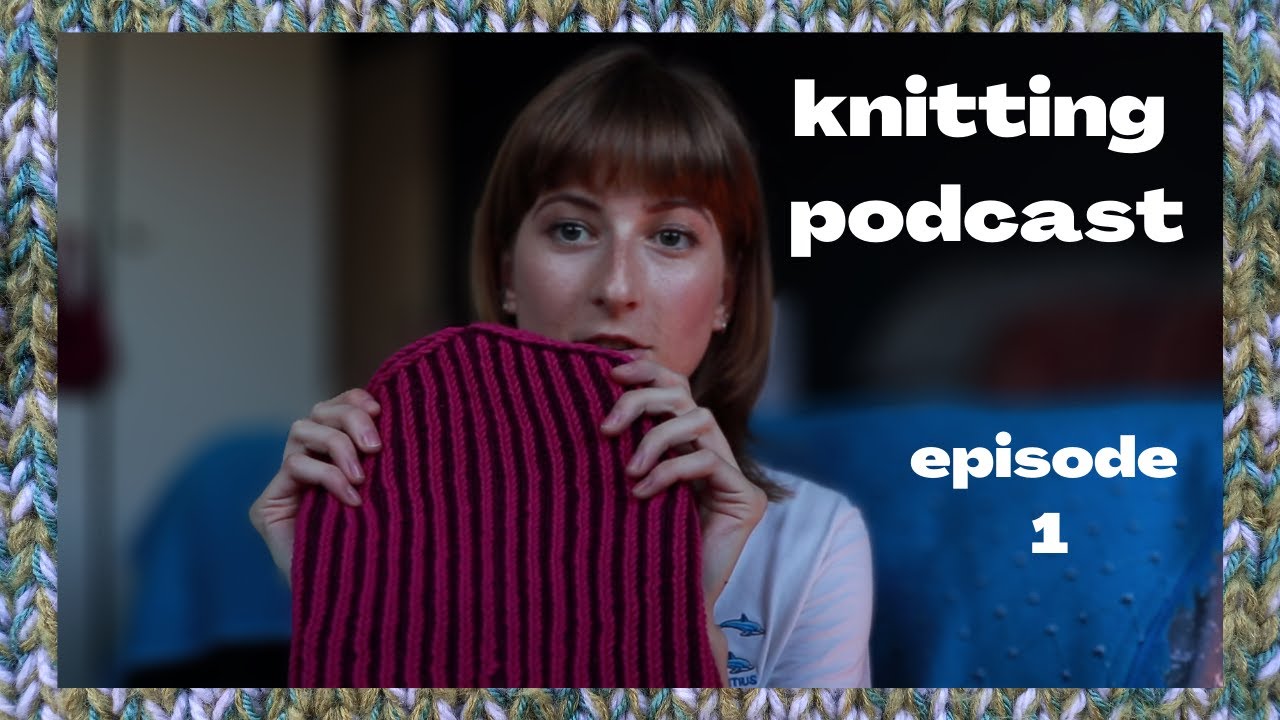 Scrap knitting + trying brioche for the first time | knitting podcast ep. 1