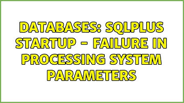 Databases: sqlplus startup - failure in processing system parameters (3 Solutions!!)
