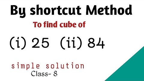 Using Short-Cut Method To find cube of 25 & 84 || Class-8