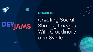 Creating Social Sharing Images with Cloudinary and Svelte - DevJams Episode #3