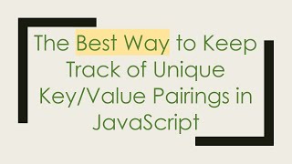 The Best Way to Keep Track of Unique Key/Value Pairings in JavaScript
