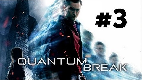Quantum Break Part 3 [Xbox One, Steam] Full HD Walkthrough 1080P No Commentary