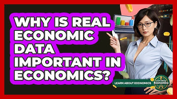 Why Is Real Economic Data Important In Economics? - Learn About Economics