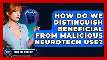 How Do We Distinguish Beneficial From Malicious Neurotech Use? - Neurotech Insight Pro